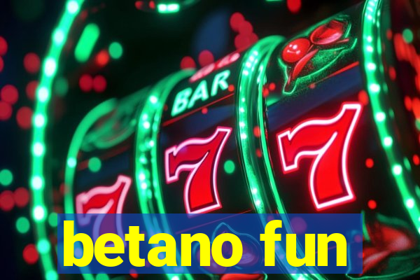 betano fun