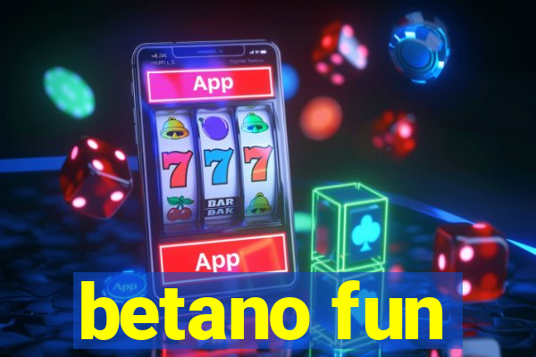 betano fun