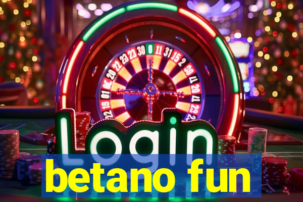 betano fun