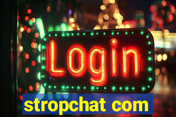 stropchat com