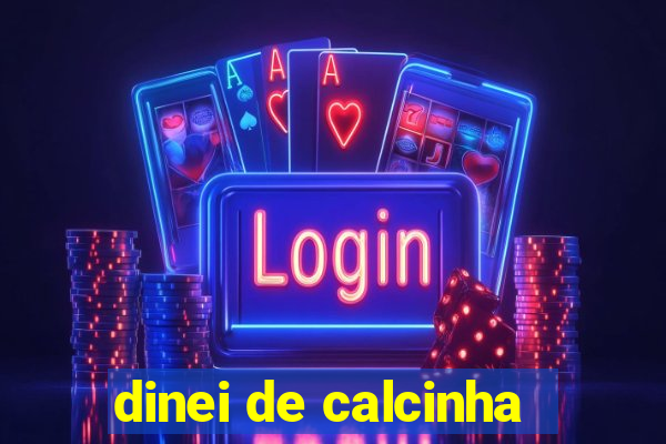 dinei de calcinha