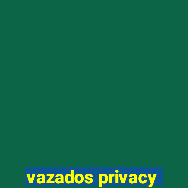 vazados privacy