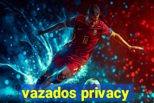 vazados privacy