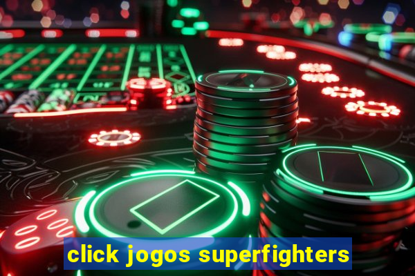 click jogos superfighters