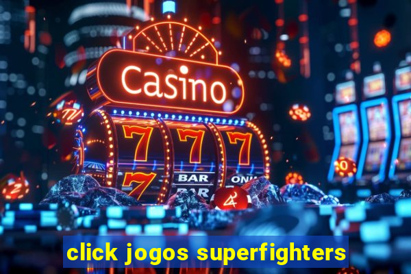 click jogos superfighters