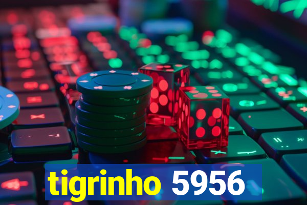 tigrinho 5956