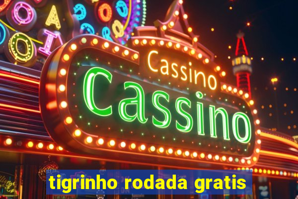 tigrinho rodada gratis