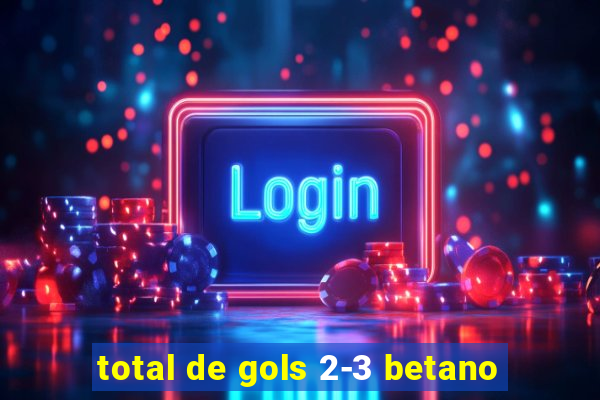 total de gols 2-3 betano