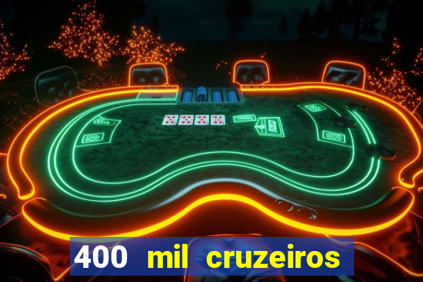 400 mil cruzeiros em reais