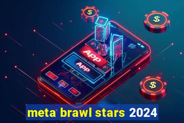 meta brawl stars 2024