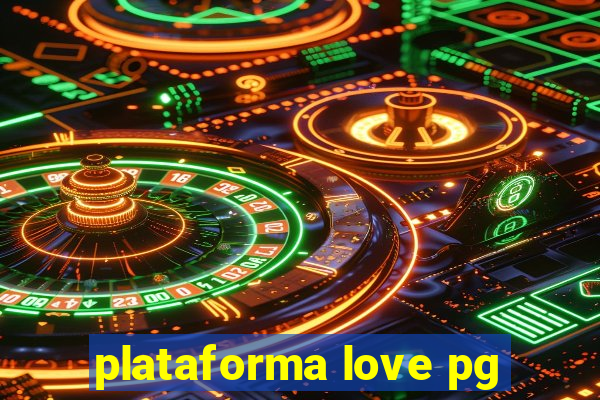 plataforma love pg