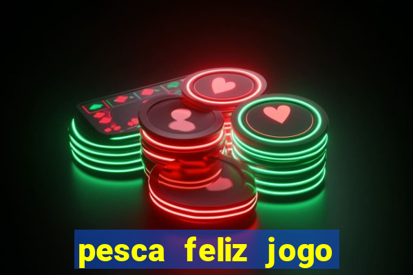 pesca feliz jogo cassino download