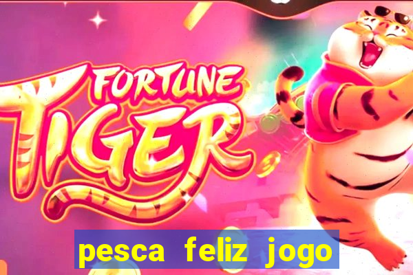 pesca feliz jogo cassino download