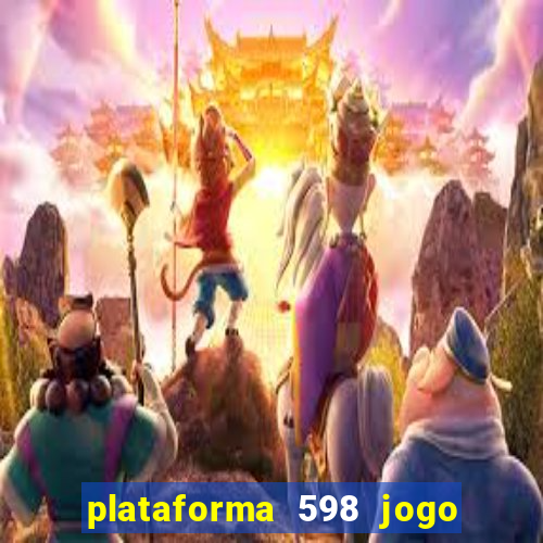 plataforma 598 jogo é confiável