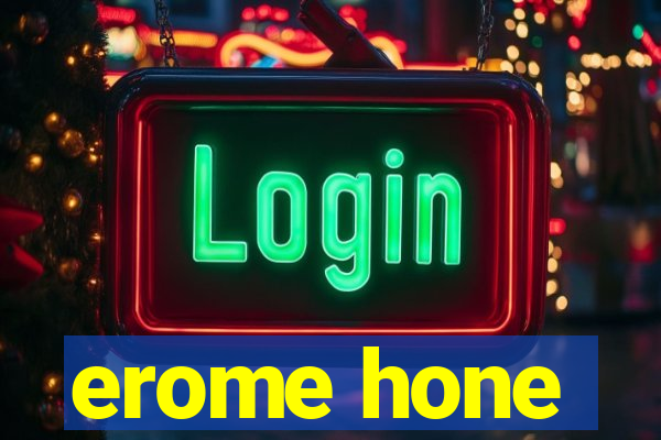 erome hone