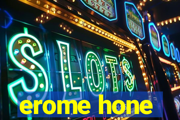 erome hone