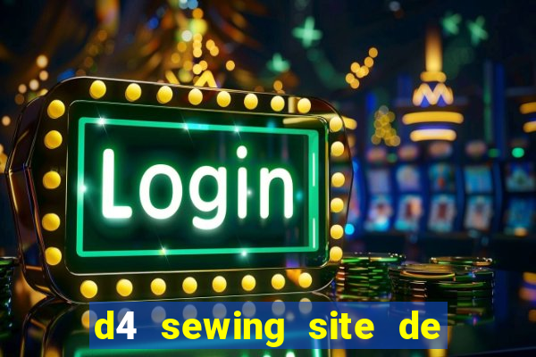 d4 sewing site de relacionamento login entrar