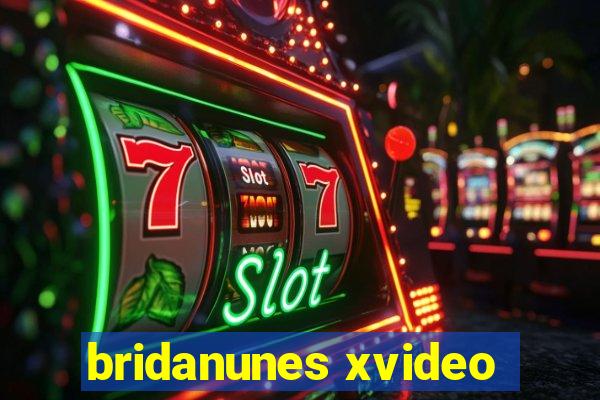 bridanunes xvideo