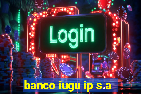 banco iugu ip s.a