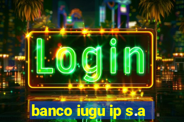 banco iugu ip s.a