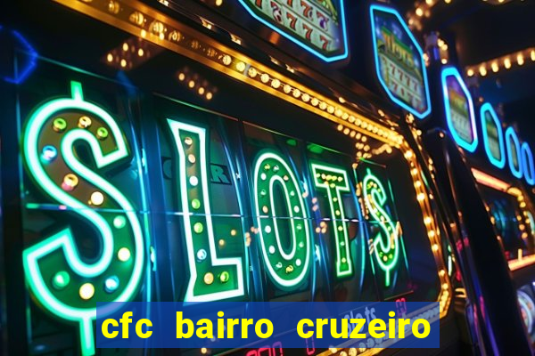 cfc bairro cruzeiro caxias do sul