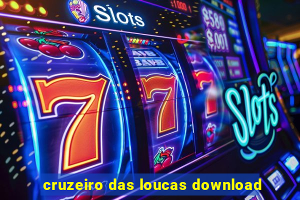 cruzeiro das loucas download