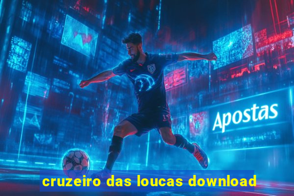 cruzeiro das loucas download