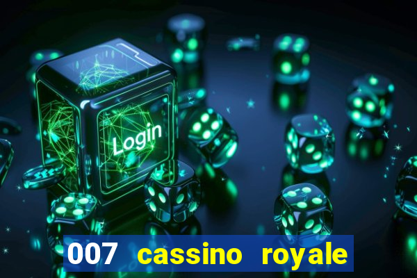 007 cassino royale filme completo dublado