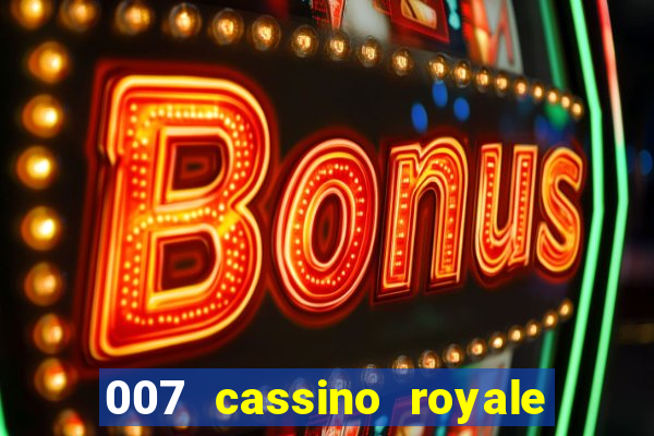 007 cassino royale filme completo dublado