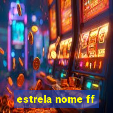 estrela nome ff