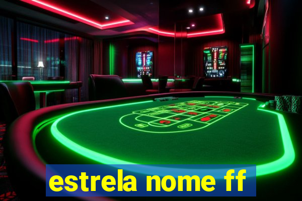 estrela nome ff