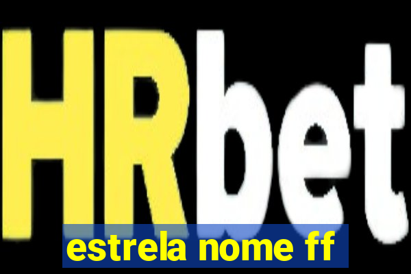 estrela nome ff