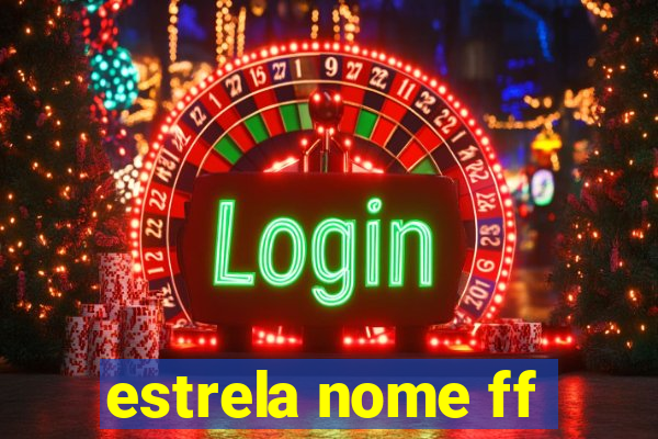 estrela nome ff