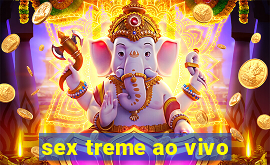 sex treme ao vivo