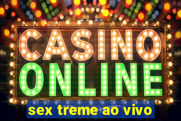 sex treme ao vivo