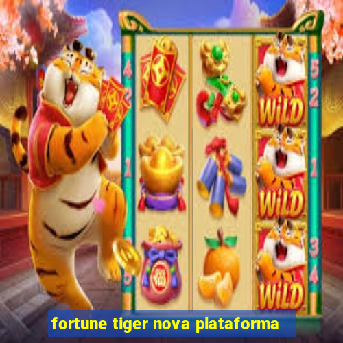 fortune tiger nova plataforma