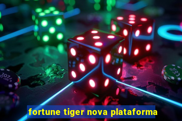 fortune tiger nova plataforma