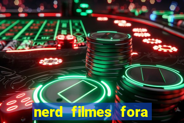 nerd filmes fora do ar