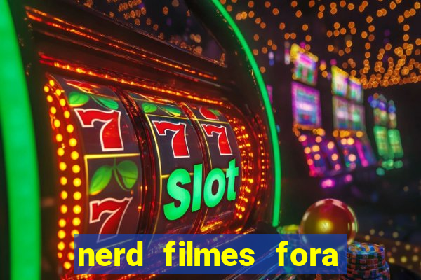 nerd filmes fora do ar