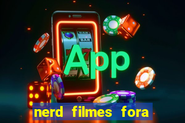 nerd filmes fora do ar