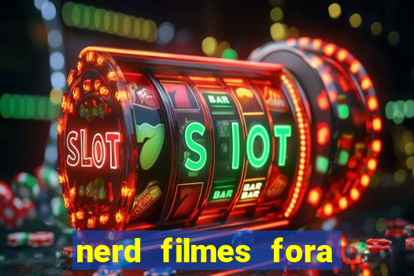 nerd filmes fora do ar