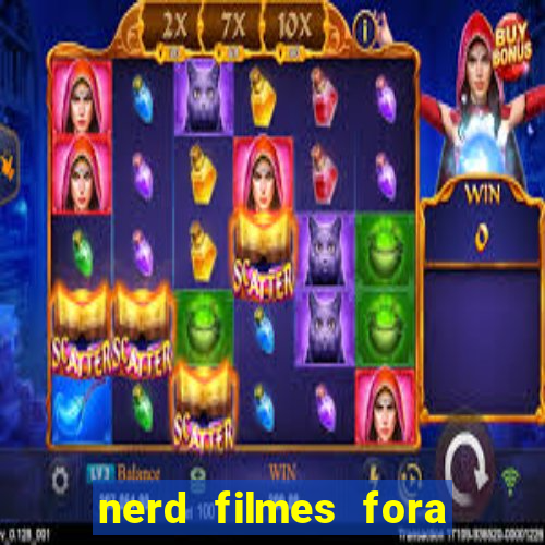 nerd filmes fora do ar