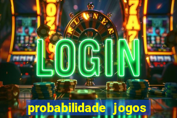 probabilidade jogos de hoje