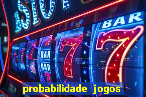 probabilidade jogos de hoje