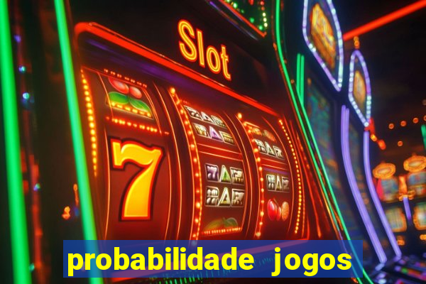 probabilidade jogos de hoje