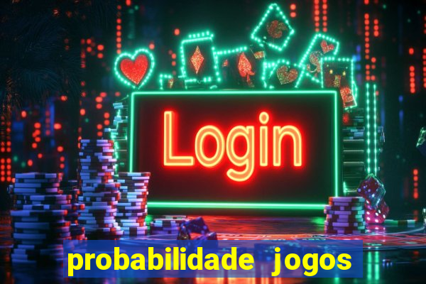 probabilidade jogos de hoje