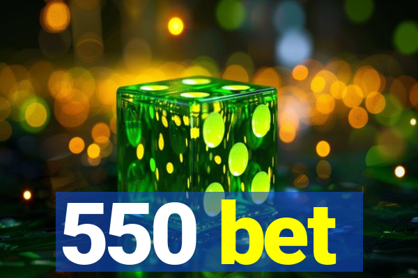 550 bet