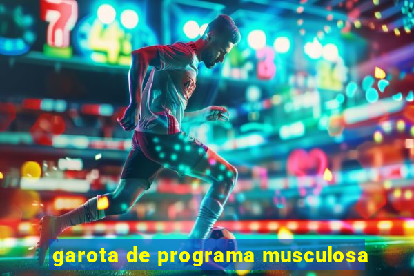 garota de programa musculosa