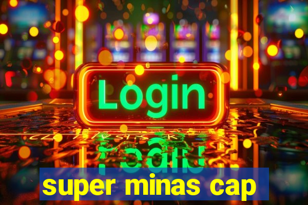 super minas cap