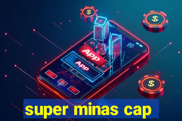 super minas cap